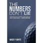 The Numbers Don't Lie: Comparative Career Analyses of Jack Nicklaus & Tiger Woods - Paperback
