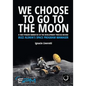We Choose To Go To The Moon (Black & White Edition): A first-person narrative of the development process behind Buzz Aldrin's Space Program Manager - Paperback