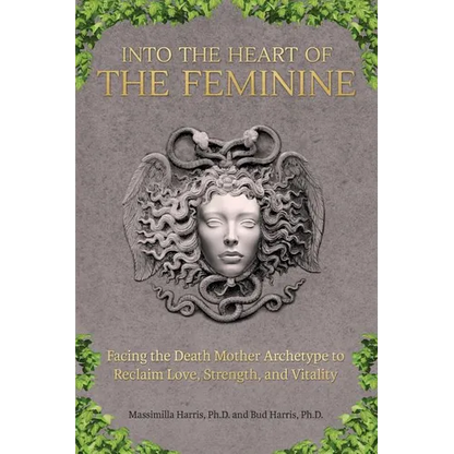 Into the Heart of the Feminine: Facing the Death Mother Archetype to Reclaim Love, Strength, and Vitality - Paperback