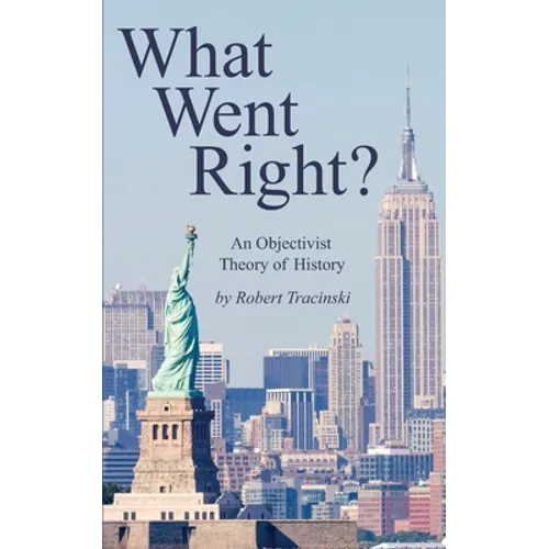 What Went Right?: An Objectivist Theory of History - Paperback