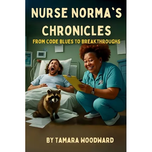 Nurse Norma Chronicles: From Code Blues to Break Throughs - Paperback