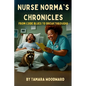 Nurse Norma Chronicles: From Code Blues to Break Throughs - Paperback