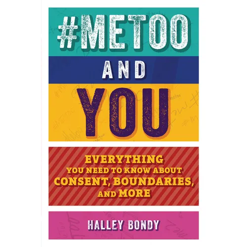 #Metoo and You: Everything You Need to Know about Consent, Boundaries, and More - Paperback