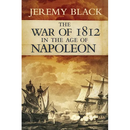 The War of 1812 in the Age of Napoleon: Volume 21 - Hardcover