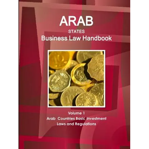 Arab States Business Law Handbook Volume 1 Arab Countries Investment Laws and Regulations - Paperback