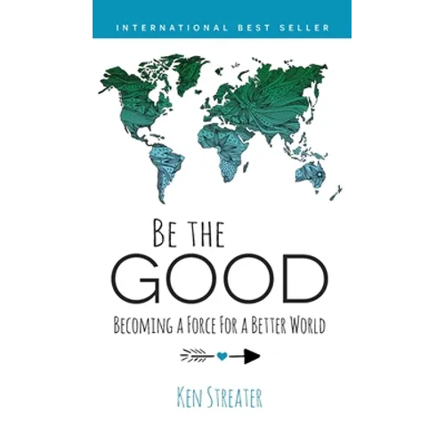 Be the Good: Becoming a Force for a Better World - Hardcover