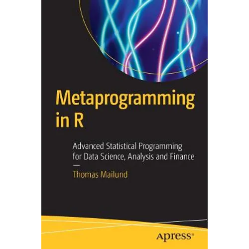 Metaprogramming in R: Advanced Statistical Programming for Data Science, Analysis and Finance - Paperback