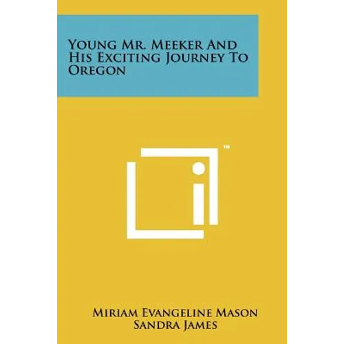 Young Mr. Meeker And His Exciting Journey To Oregon - Paperback