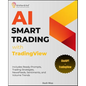 AI Smart Trading with TradingView: Includes Ready-Prompts, Trading Strategies, NewsFeeds, Sentiments, and Volume Trends - Paperback