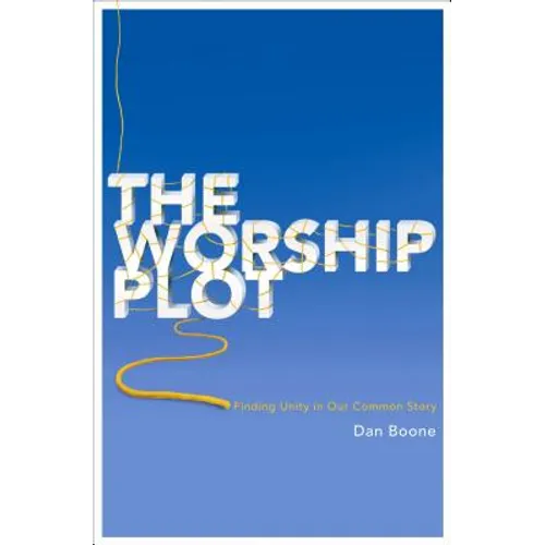 The Worship Plot: Finding Unity in Our Common Story - Paperback