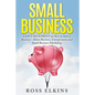 Small Business: EXACT BLUEPRINT on How to Start a Business - Home Business, Entrepreneur, and Small Business Marketing - Paperback
