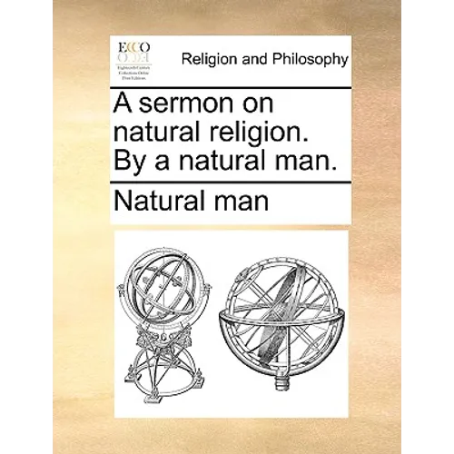 A Sermon on Natural Religion. by a Natural Man. - Paperback