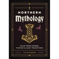 Northern Mythology: Tales from Norse, Finnish, and S?mi Traditions - Hardcover