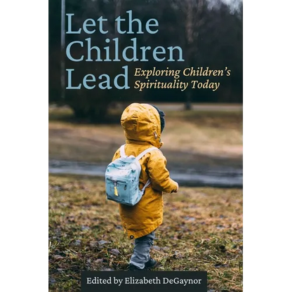 Let the Children Lead: Exploring Children's Spirituality Today - Paperback
