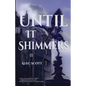 Until It Shimmers - Paperback