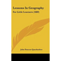 Lessons in Geography: For Little Learners (1889) - Hardcover