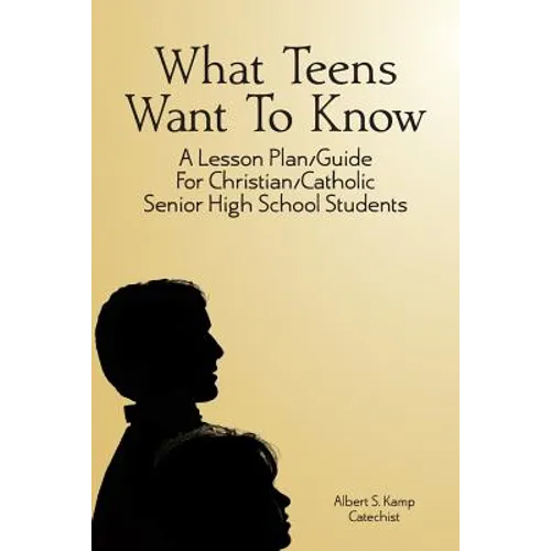 What Teens Want To Know: A Lesson Plan/Guide for Christian/Catholic Senior High Students - Paperback