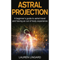 Astral Projection: A beginner's guide to astral travel and having an out-of-body experience - Hardcover