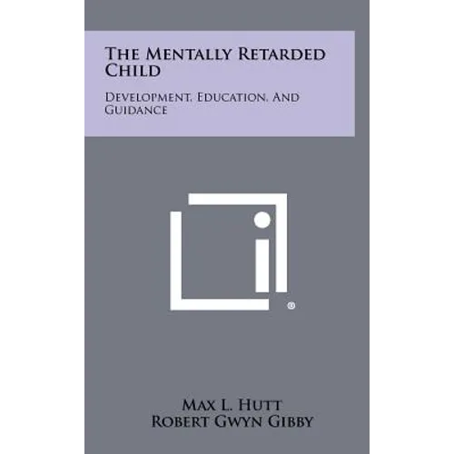 The Mentally Retarded Child: Development, Education, And Guidance - Hardcover