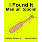 I Found It Men uni topdim: Children's Picture Book English-Uzbek (Bilingual Edition) (www.rich.center) - Paperback