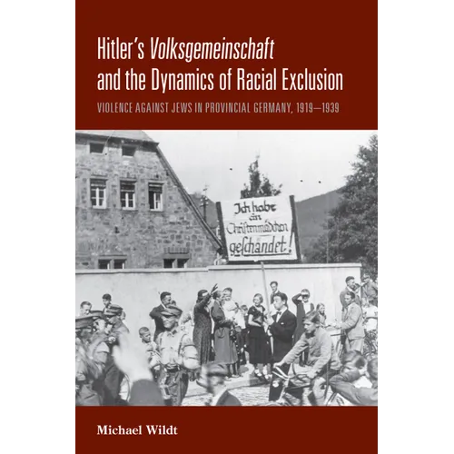 Hitler's Volksgemeinschaft and the Dynamics of Racial Exclusion: Violence Against Jews in Provincial Germany, 1919-1939 - Paperback
