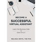 Become a Successful Virtual Assistant: Learn the Business Side & Ditch 9 to 5 - Paperback
