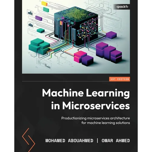 Machine Learning in Microservices: Productionizing microservices architecture for machine learning solutions - Paperback