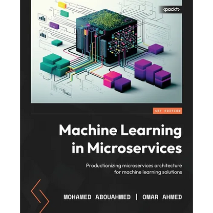 Machine Learning in Microservices: Productionizing microservices architecture for machine learning solutions - Paperback