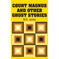 Count Magnus and Other Ghost Stories - Hardcover