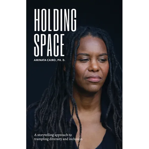 Holding Space: A Storytelling Approach to Trampling Diversity and Inclusion - Paperback