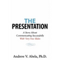The Presentation: A Story About Communicating Successfully With Very Few Slides - Paperback