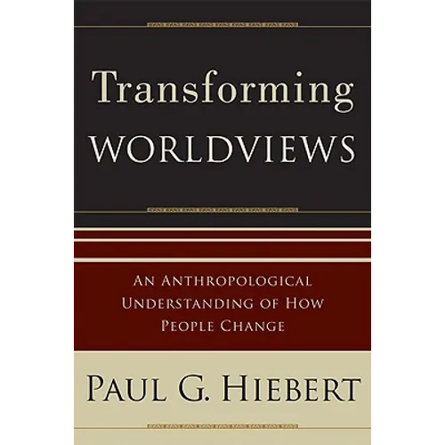 Transforming Worldviews: An Anthropological Understanding of How People Change - Paperback