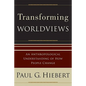 Transforming Worldviews: An Anthropological Understanding of How People Change - Paperback