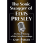 The Sonic Swagger of Elvis Presley: A Critical History of the Early Recordings - Paperback