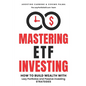Mastering ETF Investing: How to Build Wealth with Lazy Portfolios and Passive Investing Strategies - Paperback