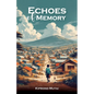 Echoes of Memory, Reflections on Love, Loss, and the Bonds that Endure - Paperback