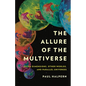 The Allure of the Multiverse: Extra Dimensions, Other Worlds, and Parallel Universes - Hardcover