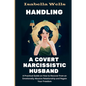 Handling a Covert Narcissistic Husband: A Practical Guide on How to Recover from an Emotionally Abusive Relationship and Regain Your Freedom - Paperback