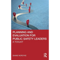 Planning and Evaluation for Public Safety Leaders: A Toolkit - Hardcover