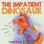 The Impatient Dinosaur: (Children's Books About Emotions & Feelings, Kids Ages 3 5, Preschool, Kindergarten) - Paperback