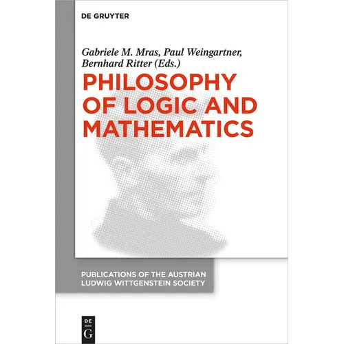 Philosophy of Logic and Mathematics: Proceedings of the 41st International Ludwig Wittgenstein Symposium - Paperback
