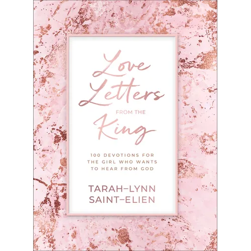 Love Letters from the King: 100 Devotions for the Girl Who Wants to Hear from God - Hardcover