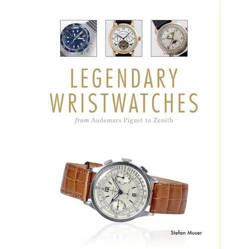 Legendary Wristwatches: From Audemars Piguet to Zenith - Hardcover