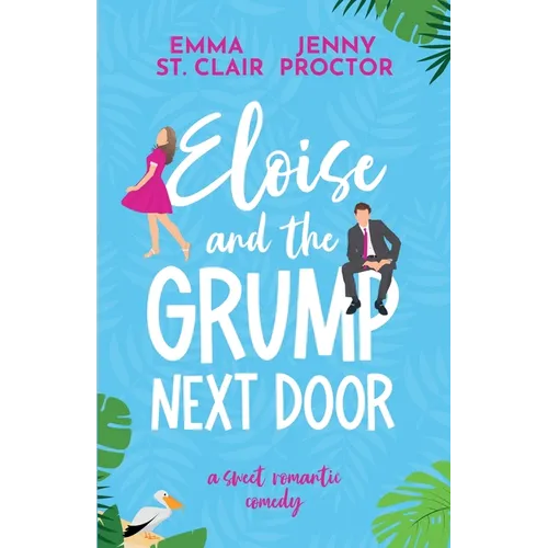Eloise and the Grump Next Door: A Sweet Romantic Comedy - Paperback
