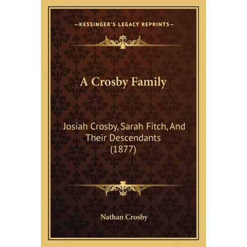 A Crosby Family: Josiah Crosby, Sarah Fitch, And Their Descendants (1877) - Paperback