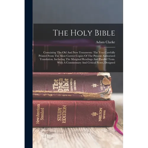 The Holy Bible: Containing The Old And New Testaments: The Text Carefully Printed From The Most Correct Copies Of The Present Authoriz - Paperback