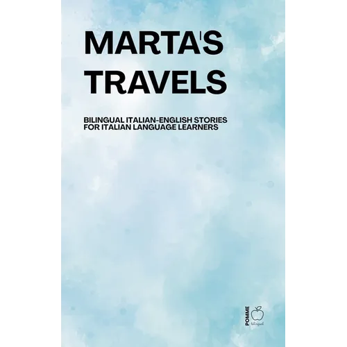 Marta's Travels Bilingual Italian-English Stories for Italian Language Learners - Paperback