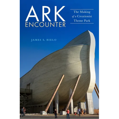 Ark Encounter: The Making of a Creationist Theme Park - Paperback