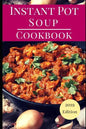 Instant Pot Soup Cookbook: Delicious Instant Pot Soup and Stew Recipes You Can Easily Make - Paperback