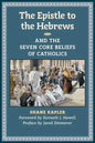 The Epistle to the Hebrews and the Seven Core Beliefs of Catholics - Paperback